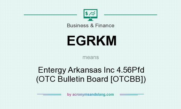 What does EGRKM mean? It stands for Entergy Arkansas Inc 4.56Pfd (OTC Bulletin Board [OTCBB])