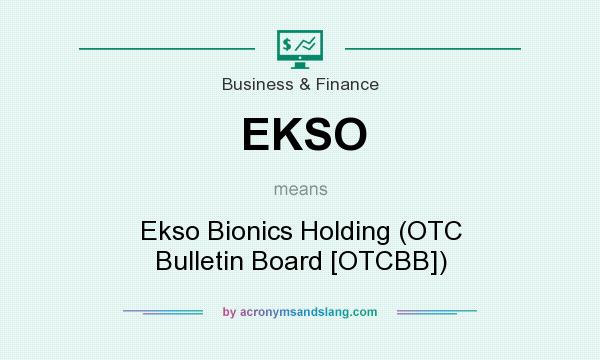 What does EKSO mean? It stands for Ekso Bionics Holding (OTC Bulletin Board [OTCBB])