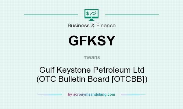 What does GFKSY mean? It stands for Gulf Keystone Petroleum Ltd (OTC Bulletin Board [OTCBB])