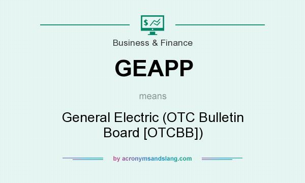 What does GEAPP mean? It stands for General Electric (OTC Bulletin Board [OTCBB])