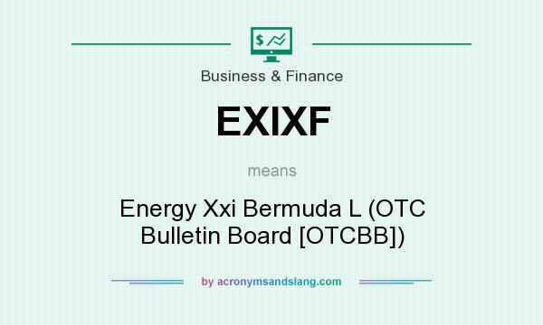 What does EXIXF mean? It stands for Energy Xxi Bermuda L (OTC Bulletin Board [OTCBB])