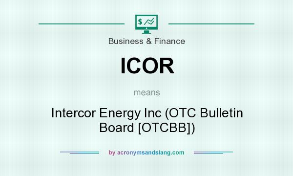 What does ICOR mean? It stands for Intercor Energy Inc (OTC Bulletin Board [OTCBB])