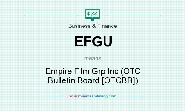 What does EFGU mean? It stands for Empire Film Grp Inc (OTC Bulletin Board [OTCBB])