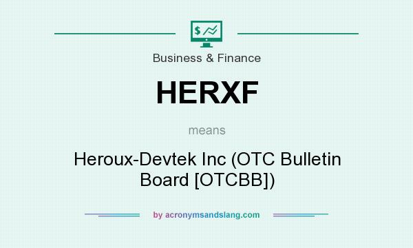 What does HERXF mean? It stands for Heroux-Devtek Inc (OTC Bulletin Board [OTCBB])