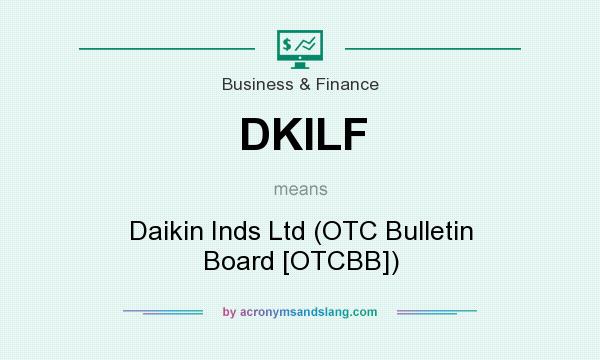What does DKILF mean? It stands for Daikin Inds Ltd (OTC Bulletin Board [OTCBB])