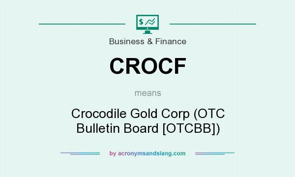 What does CROCF mean? It stands for Crocodile Gold Corp (OTC Bulletin Board [OTCBB])