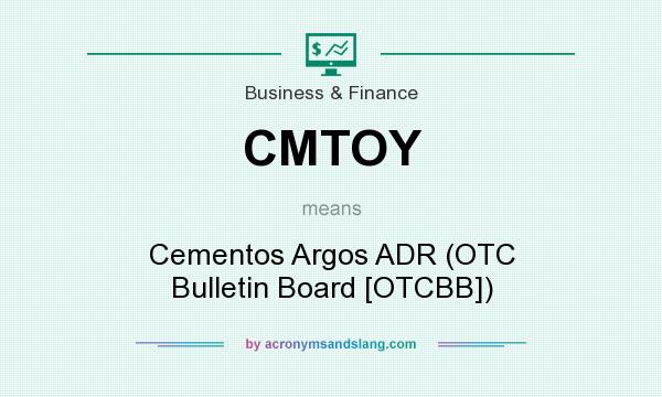 What does CMTOY mean? It stands for Cementos Argos ADR (OTC Bulletin Board [OTCBB])