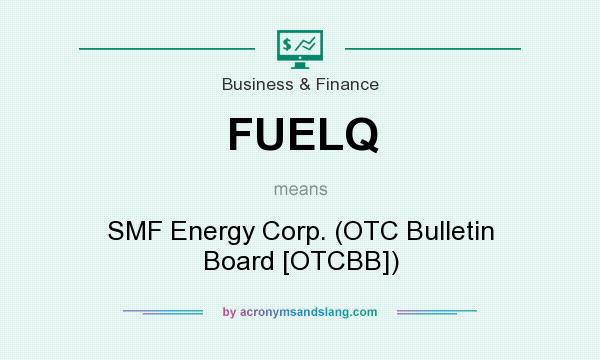 What does FUELQ mean? It stands for SMF Energy Corp. (OTC Bulletin Board [OTCBB])