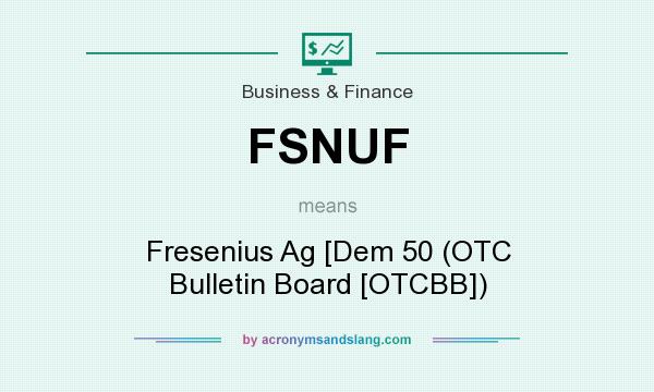 What does FSNUF mean? It stands for Fresenius Ag [Dem 50 (OTC Bulletin Board [OTCBB])