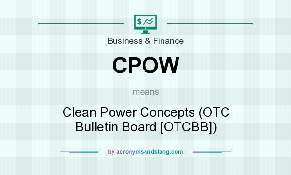 What does CPOW mean? It stands for Clean Power Concepts (OTC Bulletin Board [OTCBB])
