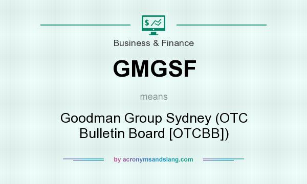 What does GMGSF mean? It stands for Goodman Group Sydney (OTC Bulletin Board [OTCBB])