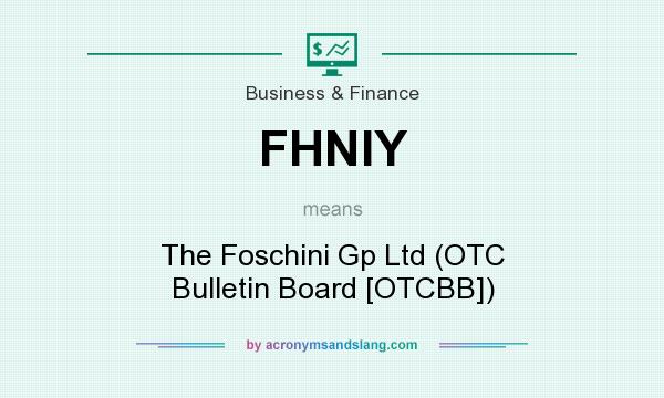 What does FHNIY mean? It stands for The Foschini Gp Ltd (OTC Bulletin Board [OTCBB])