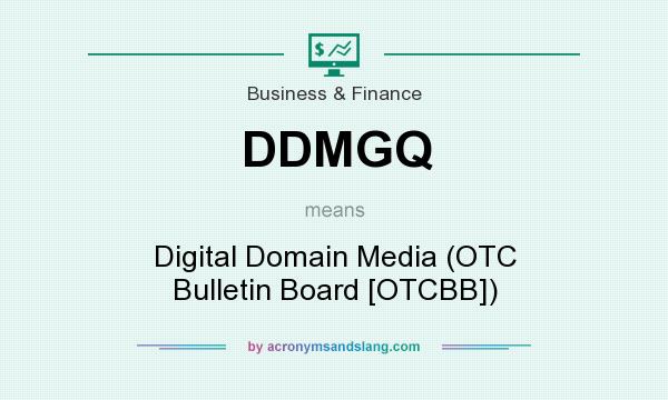 What does DDMGQ mean? It stands for Digital Domain Media (OTC Bulletin Board [OTCBB])