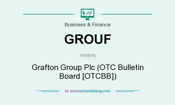 What does GROUF mean? It stands for Grafton Group Plc (OTC Bulletin Board [OTCBB])