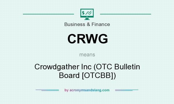 What does CRWG mean? It stands for Crowdgather Inc (OTC Bulletin Board [OTCBB])