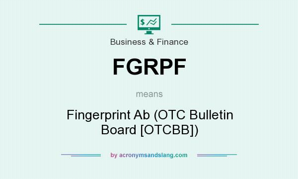 What does FGRPF mean? It stands for Fingerprint Ab (OTC Bulletin Board [OTCBB])