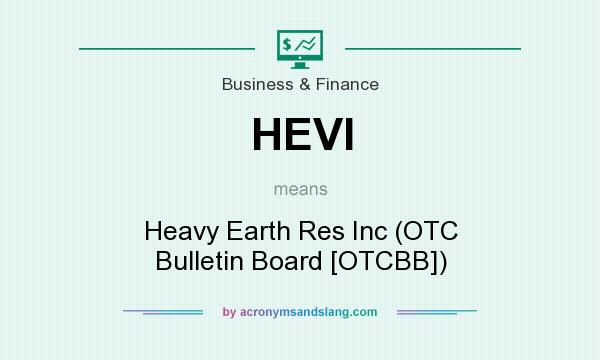 What does HEVI mean? It stands for Heavy Earth Res Inc (OTC Bulletin Board [OTCBB])