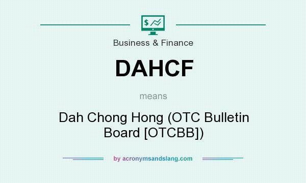 What does DAHCF mean? It stands for Dah Chong Hong (OTC Bulletin Board [OTCBB])