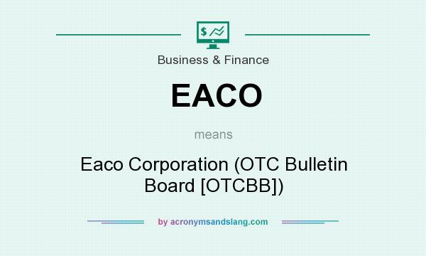 What does EACO mean? It stands for Eaco Corporation (OTC Bulletin Board [OTCBB])