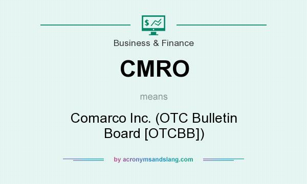 What does CMRO mean? It stands for Comarco Inc. (OTC Bulletin Board [OTCBB])
