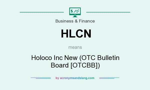 What does HLCN mean? It stands for Holoco Inc New (OTC Bulletin Board [OTCBB])