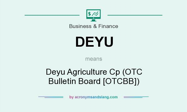 What does DEYU mean? It stands for Deyu Agriculture Cp (OTC Bulletin Board [OTCBB])