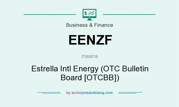 What does EENZF mean? It stands for Estrella Intl Energy (OTC Bulletin Board [OTCBB])