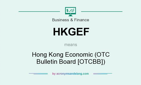 What does HKGEF mean? It stands for Hong Kong Economic (OTC Bulletin Board [OTCBB])