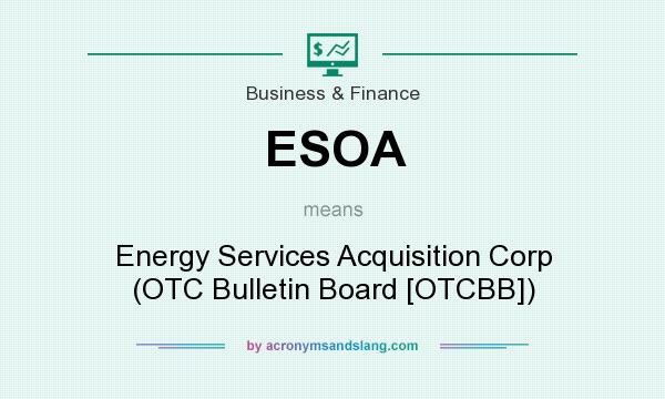 What does ESOA mean? It stands for Energy Services Acquisition Corp (OTC Bulletin Board [OTCBB])