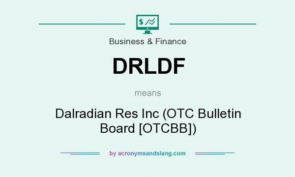 What does DRLDF mean? It stands for Dalradian Res Inc (OTC Bulletin Board [OTCBB])