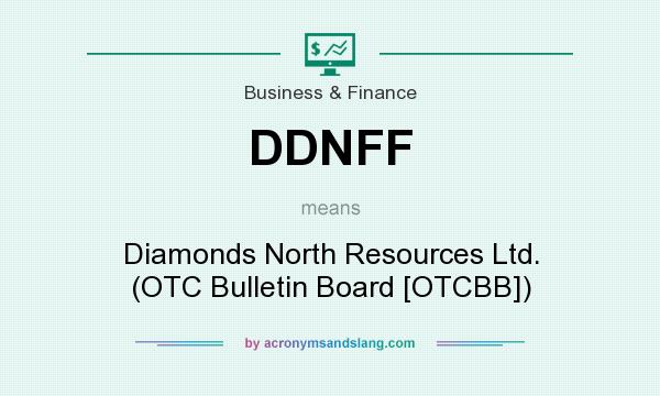 What does DDNFF mean? It stands for Diamonds North Resources Ltd. (OTC Bulletin Board [OTCBB])