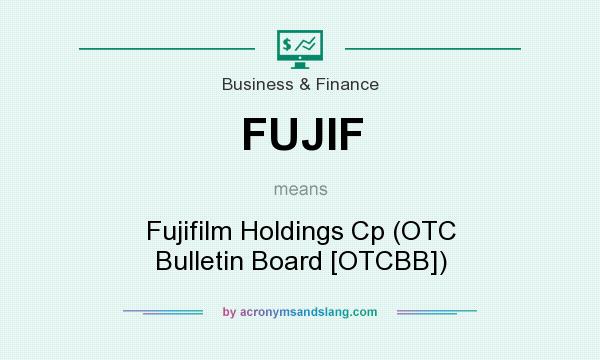 What does FUJIF mean? It stands for Fujifilm Holdings Cp (OTC Bulletin Board [OTCBB])