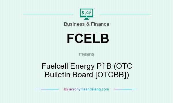 What does FCELB mean? It stands for Fuelcell Energy Pf B (OTC Bulletin Board [OTCBB])