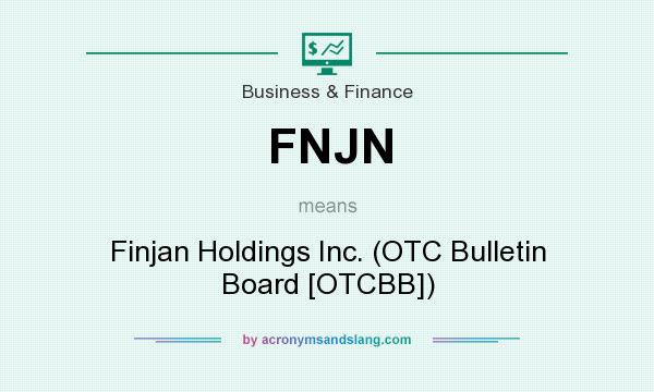 What does FNJN mean? It stands for Finjan Holdings Inc. (OTC Bulletin Board [OTCBB])