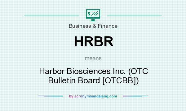 What does HRBR mean? It stands for Harbor Biosciences Inc. (OTC Bulletin Board [OTCBB])