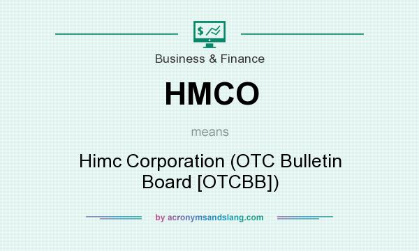 What does HMCO mean? It stands for Himc Corporation (OTC Bulletin Board [OTCBB])