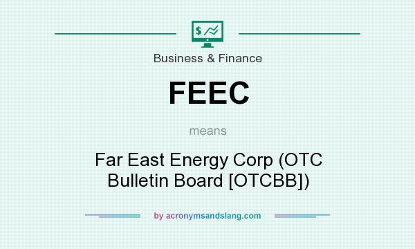 What does FEEC mean? It stands for Far East Energy Corp (OTC Bulletin Board [OTCBB])