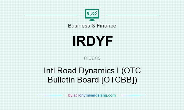 What does IRDYF mean? It stands for Intl Road Dynamics I (OTC Bulletin Board [OTCBB])