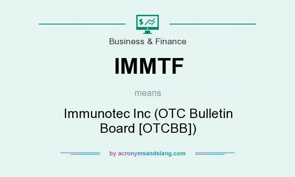 What does IMMTF mean? It stands for Immunotec Inc (OTC Bulletin Board [OTCBB])