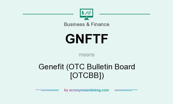 What does GNFTF mean? It stands for Genefit (OTC Bulletin Board [OTCBB])