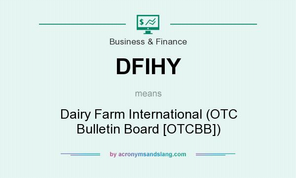 What does DFIHY mean? It stands for Dairy Farm International (OTC Bulletin Board [OTCBB])
