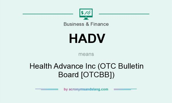 What does HADV mean? It stands for Health Advance Inc (OTC Bulletin Board [OTCBB])
