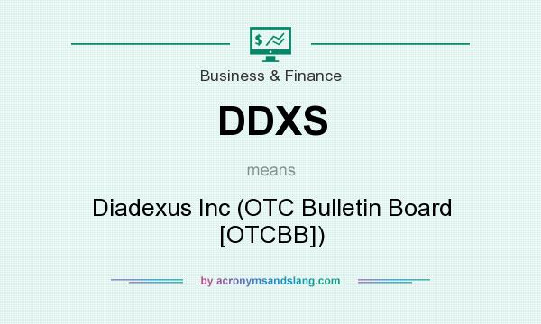 What does DDXS mean? It stands for Diadexus Inc (OTC Bulletin Board [OTCBB])