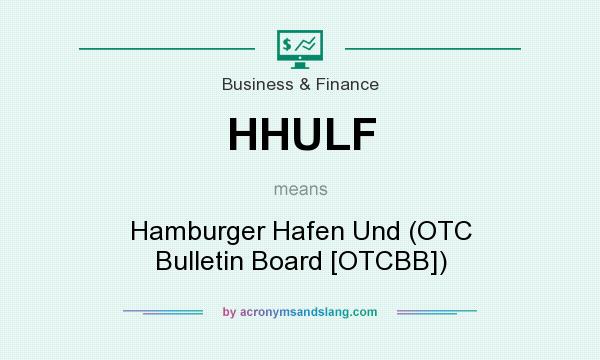What does HHULF mean? It stands for Hamburger Hafen Und (OTC Bulletin Board [OTCBB])