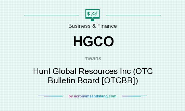 What does HGCO mean? It stands for Hunt Global Resources Inc (OTC Bulletin Board [OTCBB])