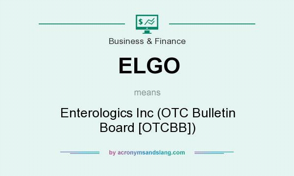 What does ELGO mean? It stands for Enterologics Inc (OTC Bulletin Board [OTCBB])