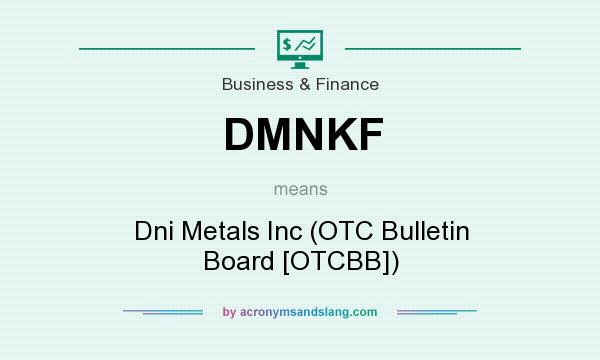 What does DMNKF mean? It stands for Dni Metals Inc (OTC Bulletin Board [OTCBB])