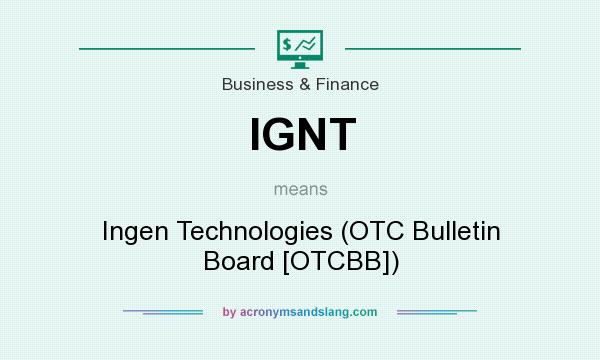 What does IGNT mean? It stands for Ingen Technologies (OTC Bulletin Board [OTCBB])