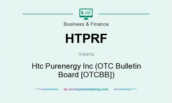 What does HTPRF mean? It stands for Htc Purenergy Inc (OTC Bulletin Board [OTCBB])