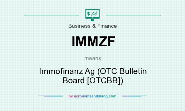 What does IMMZF mean? It stands for Immofinanz Ag (OTC Bulletin Board [OTCBB])